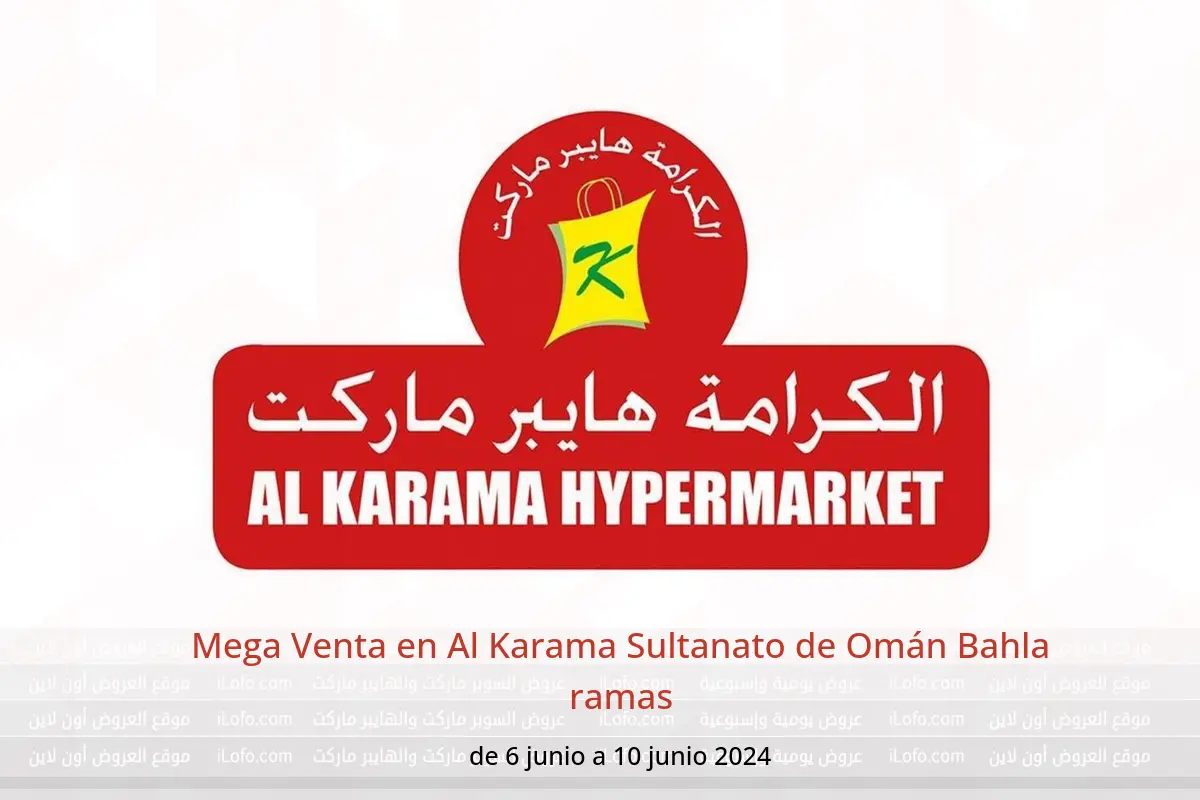 Mega Venta en Al Karama Sultanato de Omán Bahla ramas de 6 a 10 junio 2024