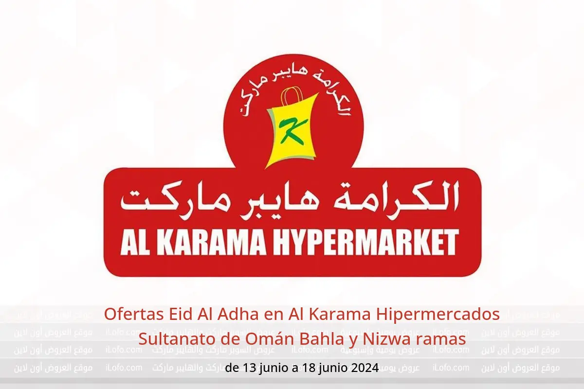 Ofertas Eid Al Adha en Al Karama Hipermercados Sultanato de Omán Bahla y Nizwa ramas de 13 a 18 junio 2024