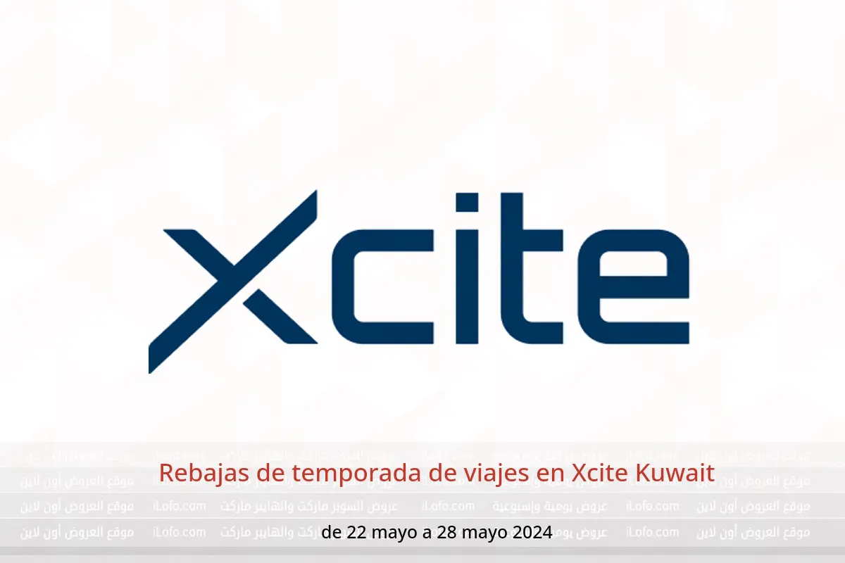Rebajas de temporada de viajes en Xcite Kuwait de 22 a 28 mayo 2024