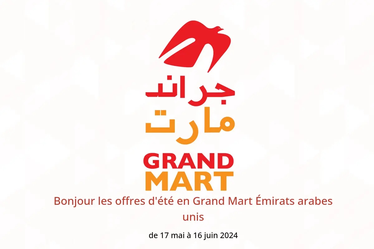 Bonjour les offres d'été en Grand Mart Émirats arabes unis de 17 mai à 16 juin 2024