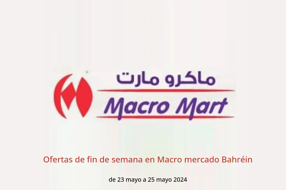 Ofertas de fin de semana en Macro mercado Bahréin de 23 a 25 mayo 2024