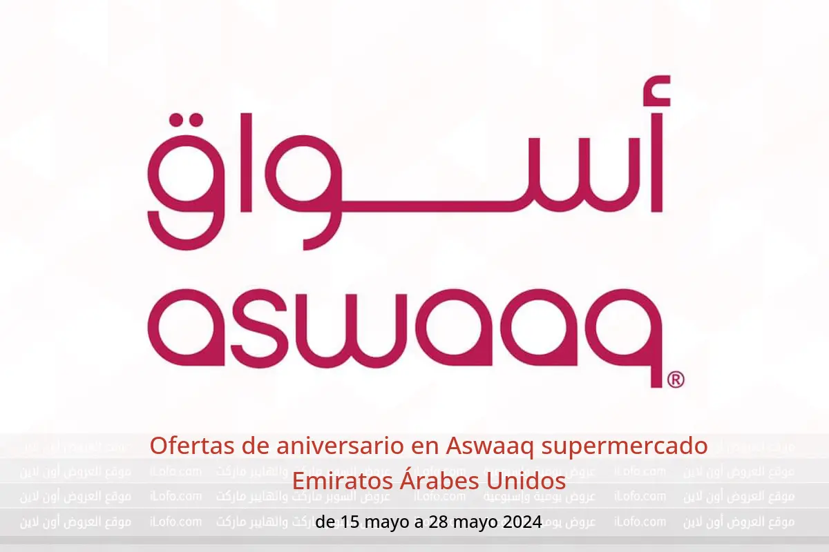 Ofertas de aniversario en Aswaaq supermercado Emiratos Árabes Unidos de 15 a 28 mayo 2024