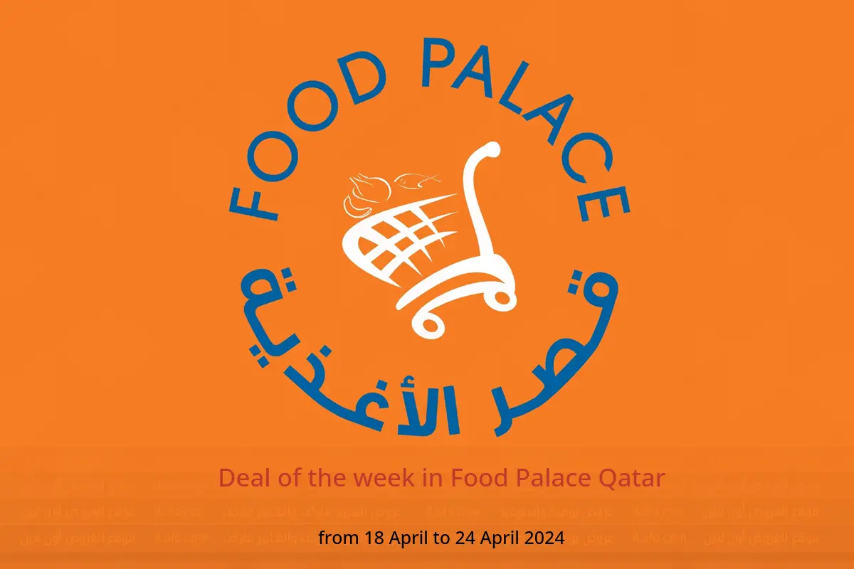 Deal of the week in Food Palace Qatar from 18 to 24 April 2024