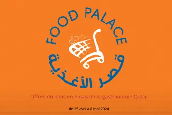 Offres du mois en Palais de la gastronomie Qatar de 25 avril à 8 mai 2024