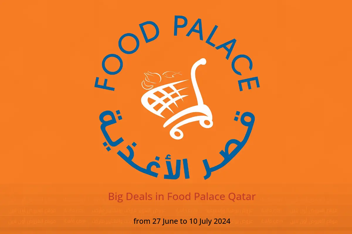 Big Deals in Food Palace Qatar from 27 June to 10 July 2024