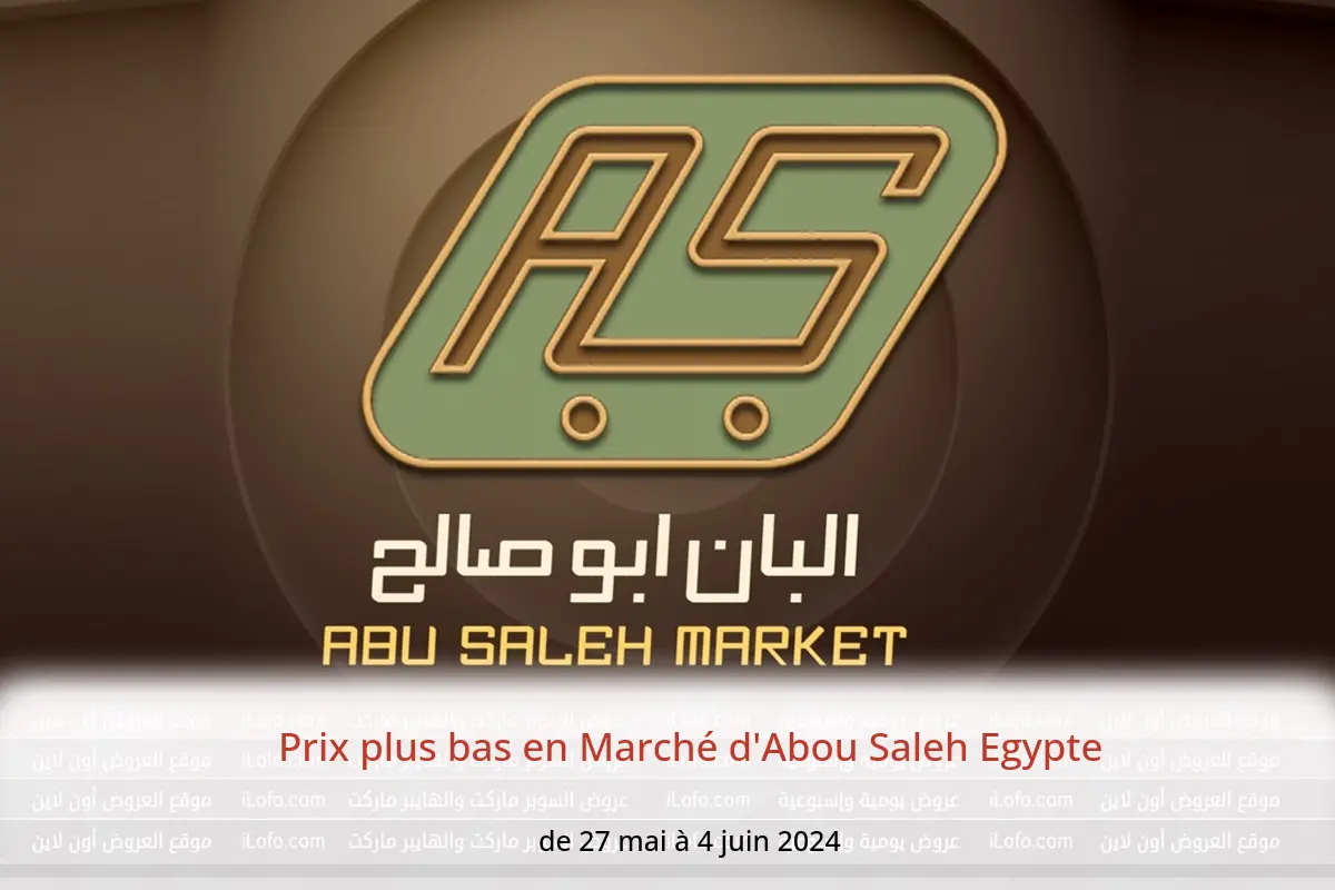 Prix ​​plus bas en Marché d'Abou Saleh Egypte de 27 mai à 4 juin 2024