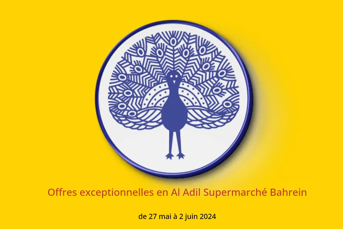 Offres exceptionnelles en Al Adil Supermarché Bahrein de 27 mai à 2 juin 2024
