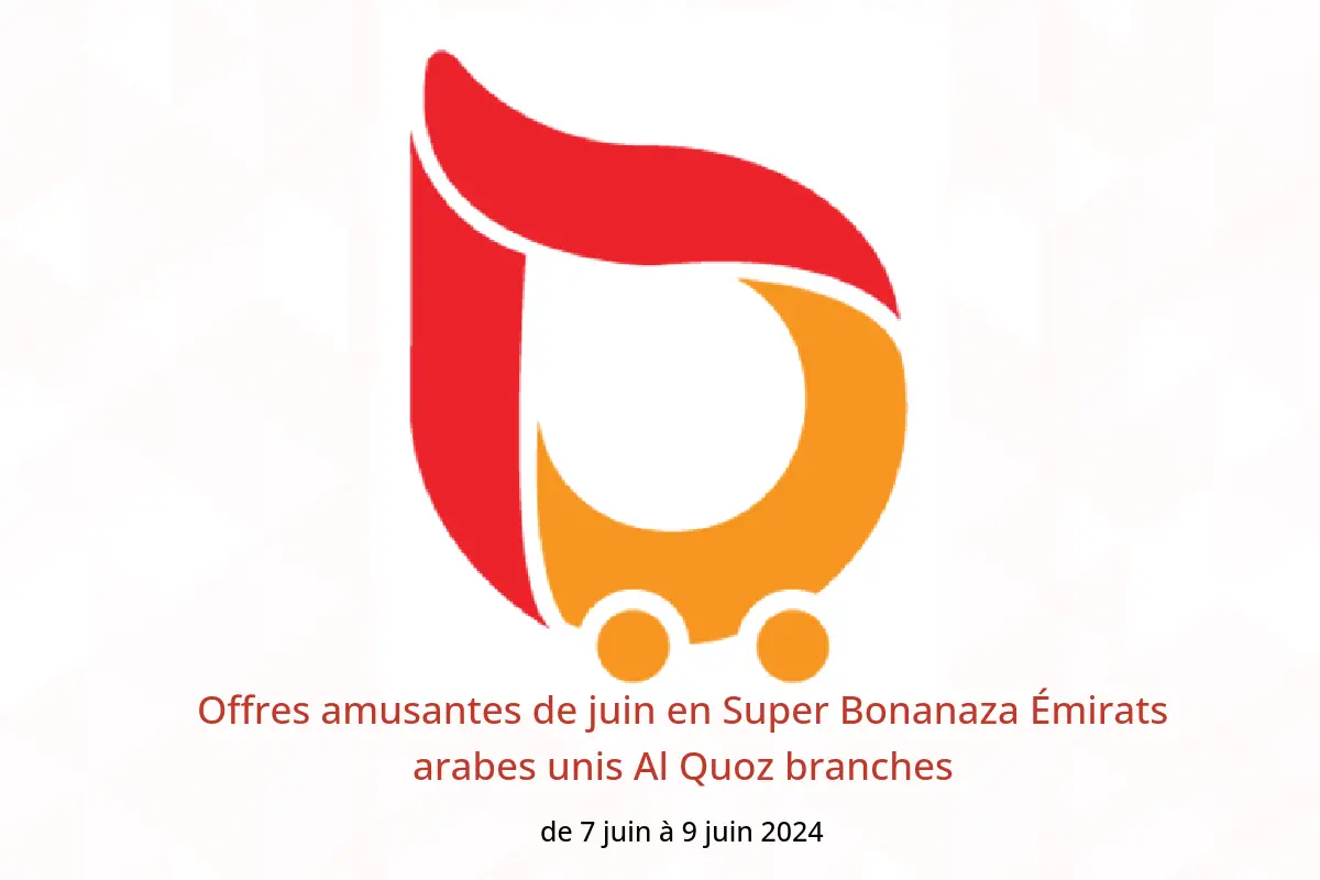 Offres amusantes de juin en Super Bonanaza Émirats arabes unis Al Quoz branches de 7 à 9 juin 2024