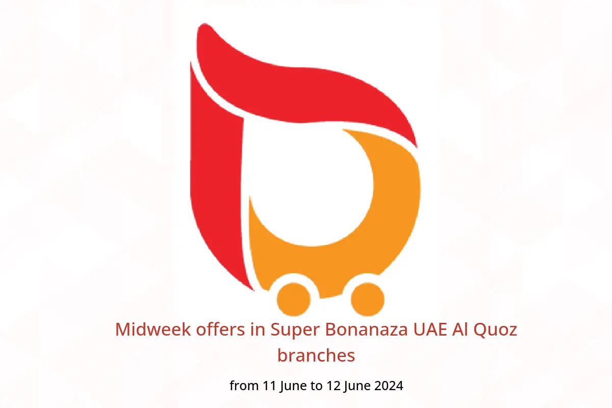 Midweek offers in Super Bonanaza UAE Al Quoz branches from 11 to 12 June 2024