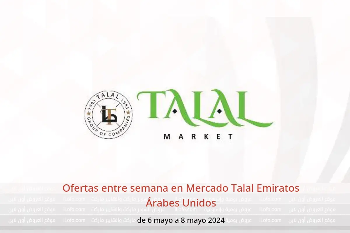 Ofertas entre semana en Mercado Talal Emiratos Árabes Unidos de 6 a 8 mayo 2024