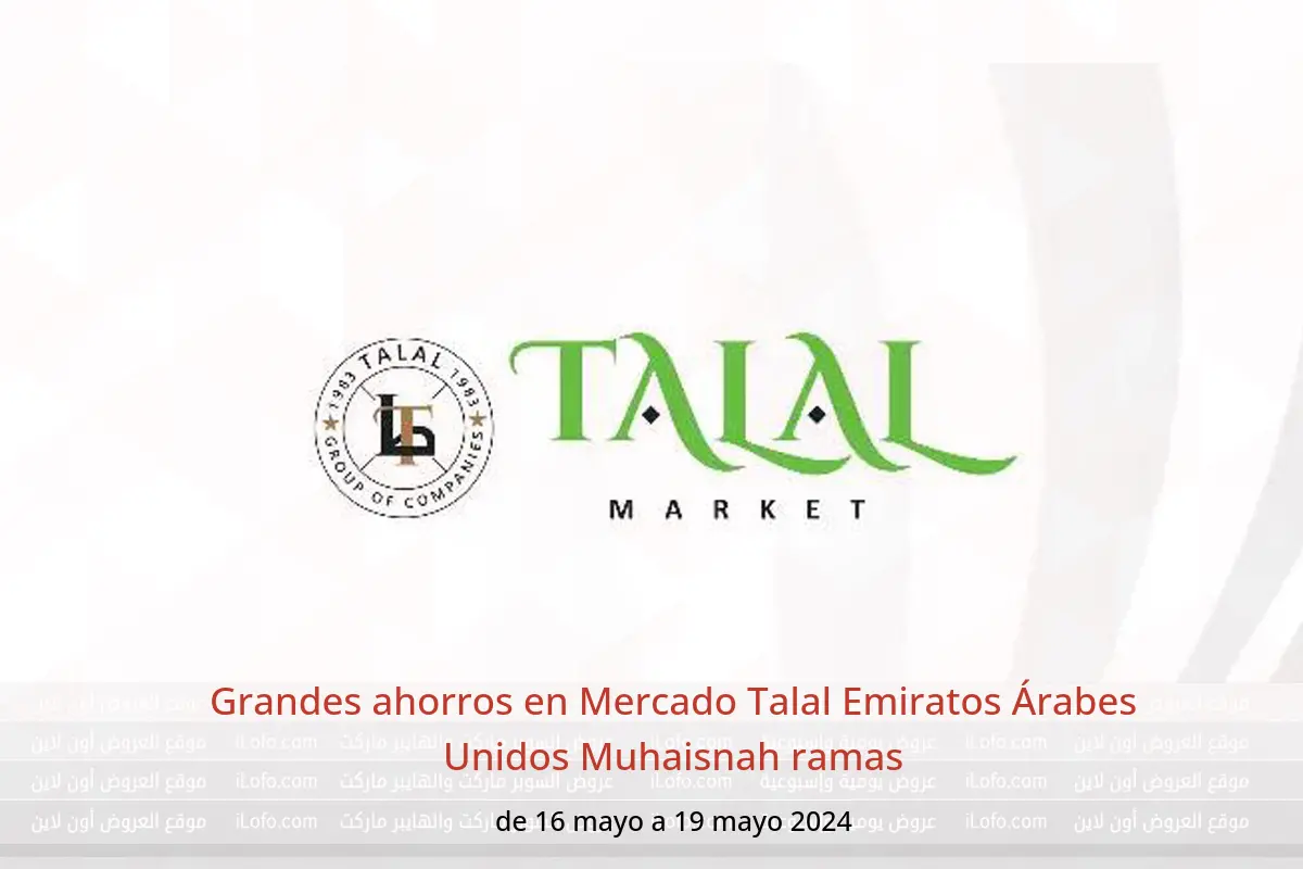 Grandes ahorros en Mercado Talal Emiratos Árabes Unidos Muhaisnah ramas de 16 a 19 mayo 2024