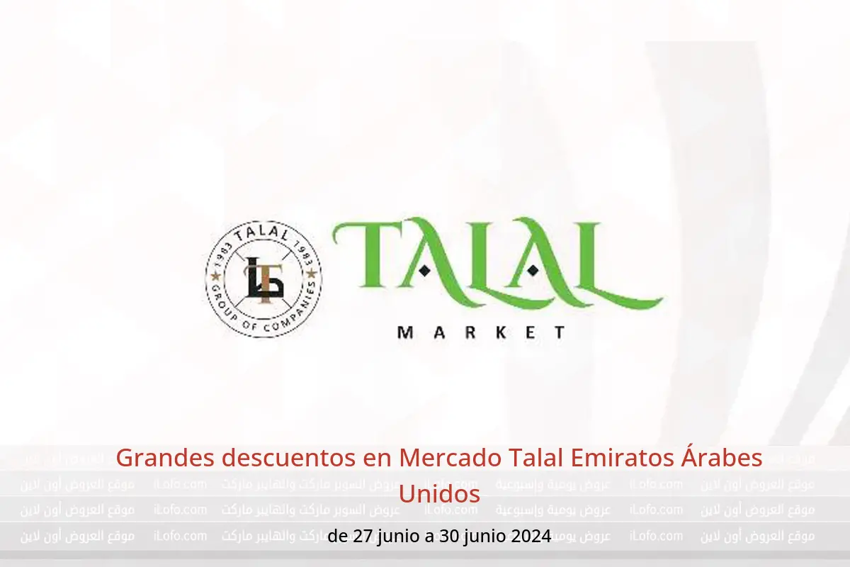 Grandes descuentos en Mercado Talal Emiratos Árabes Unidos de 27 a 30 junio 2024