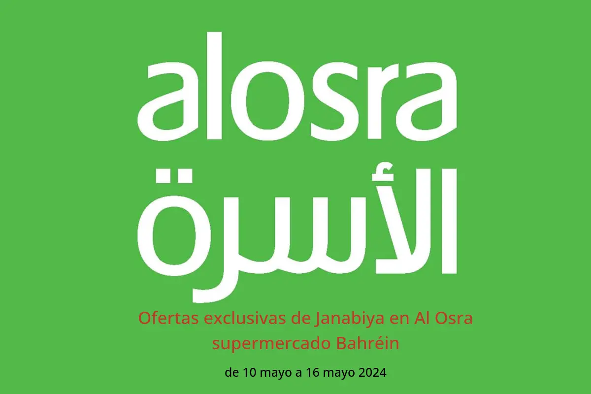 Ofertas exclusivas de Janabiya en Al Osra supermercado Bahréin de 10 a 16 mayo 2024
