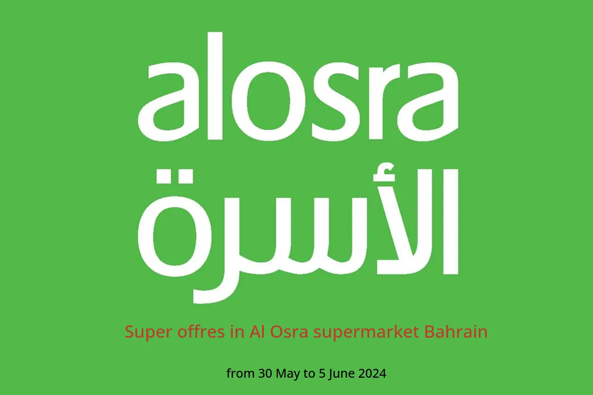 Super offres in Al Osra supermarket Bahrain from 30 May to 5 June 2024
