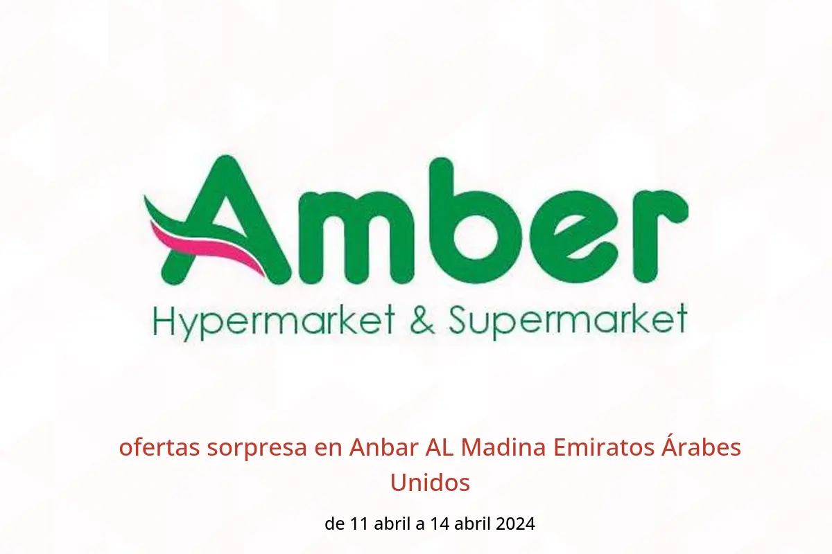 ofertas sorpresa en Anbar AL Madina Emiratos Árabes Unidos de 11 a 14 abril 2024