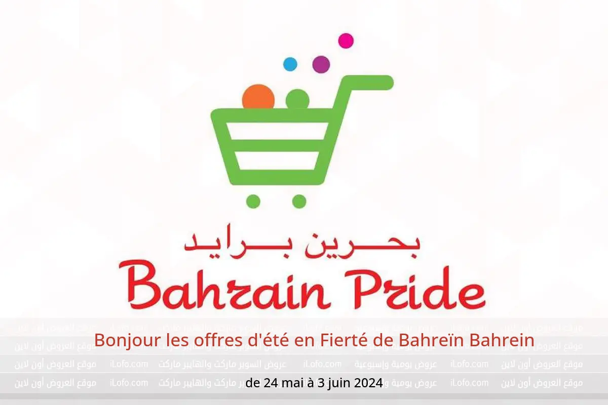 Bonjour les offres d'été en Fierté de Bahreïn Bahrein de 24 mai à 3 juin 2024