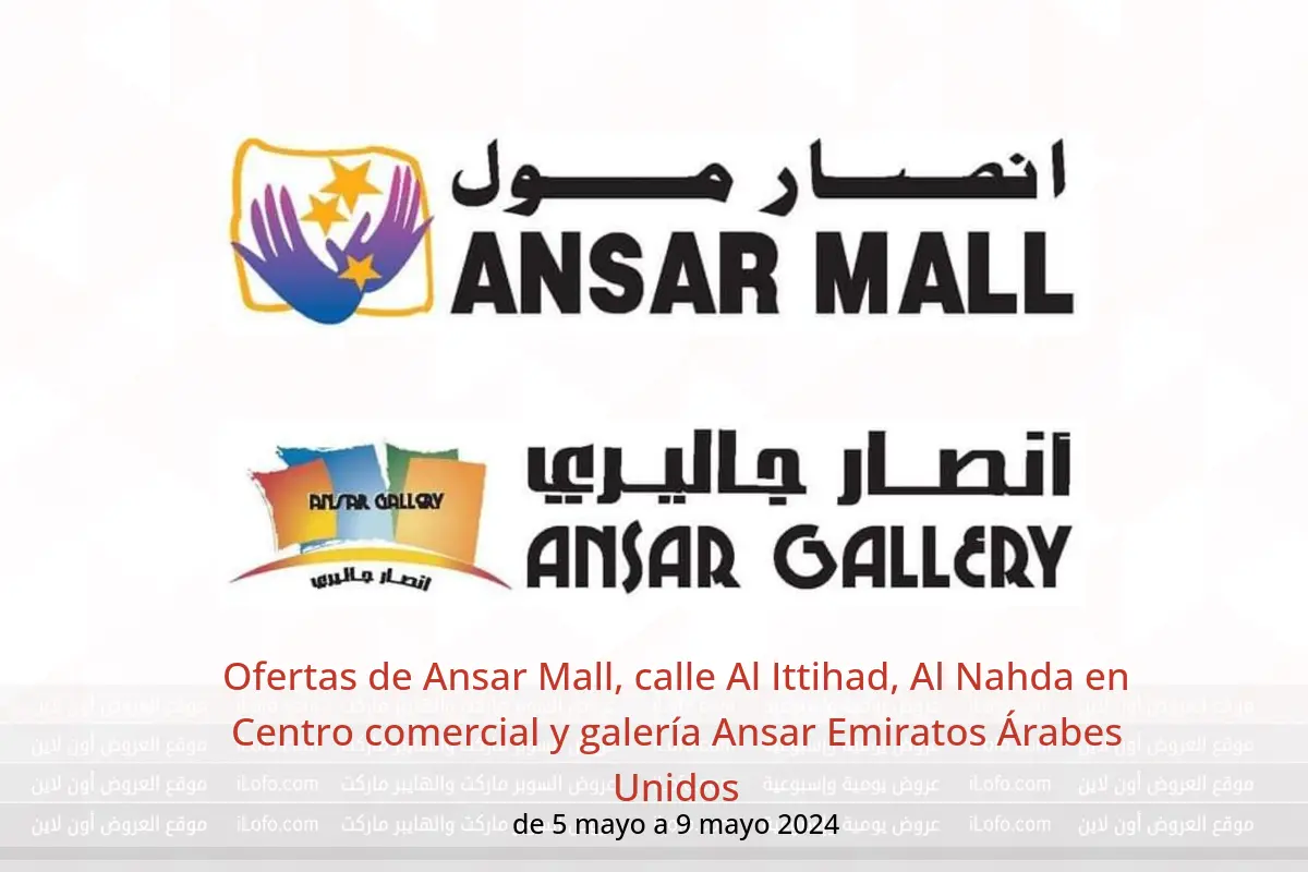 Ofertas de Ansar Mall, calle Al Ittihad, Al Nahda en Centro comercial y galería Ansar Emiratos Árabes Unidos de 5 a 9 mayo 2024