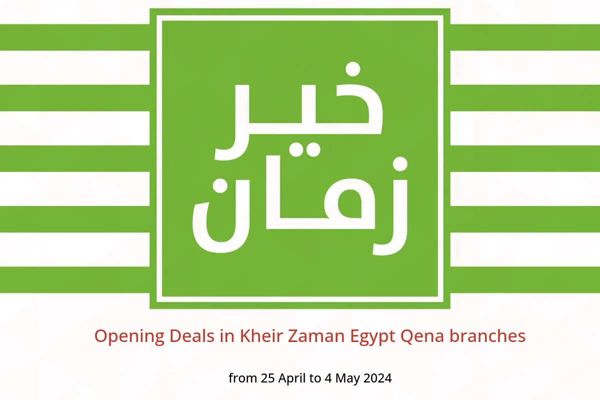 Opening Deals in Kheir Zaman Egypt Qena branches from 25 April to 4 May 2024