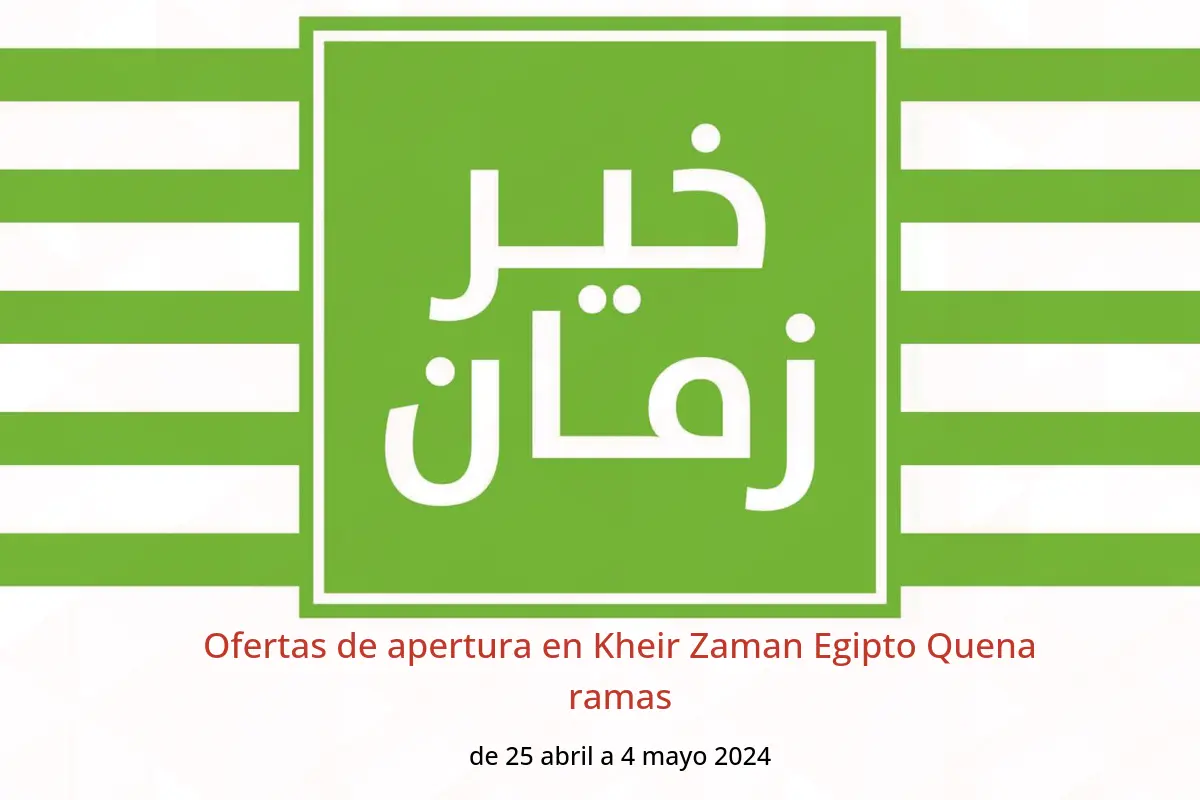Ofertas de apertura en Kheir Zaman Egipto Quena ramas de 25 abril a 4 mayo 2024