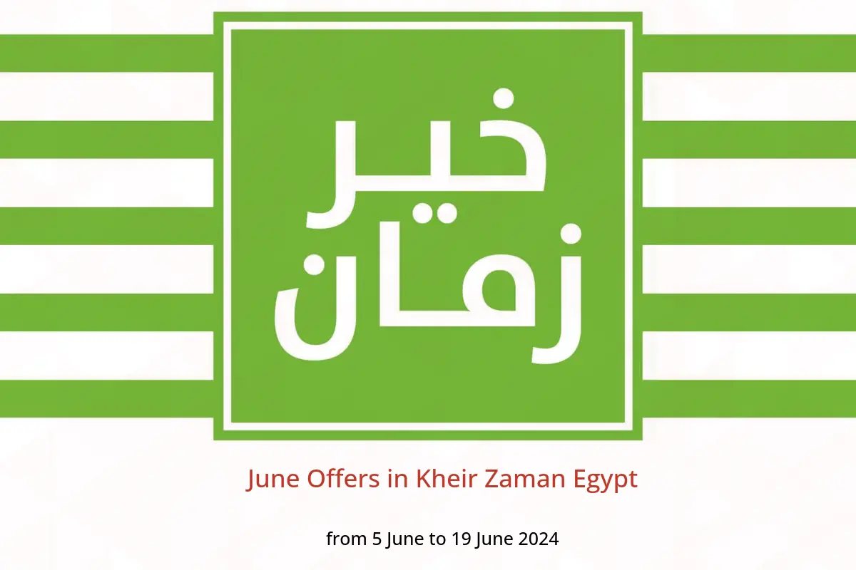 June Offers in Kheir Zaman Egypt from 5 to 19 June 2024