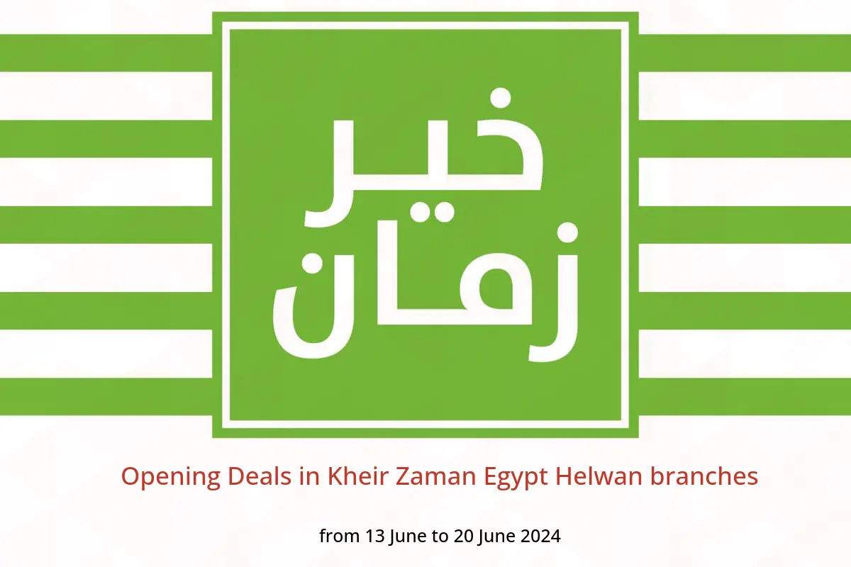 Opening Deals in Kheir Zaman Egypt Helwan branches from 13 to 20 June 2024
