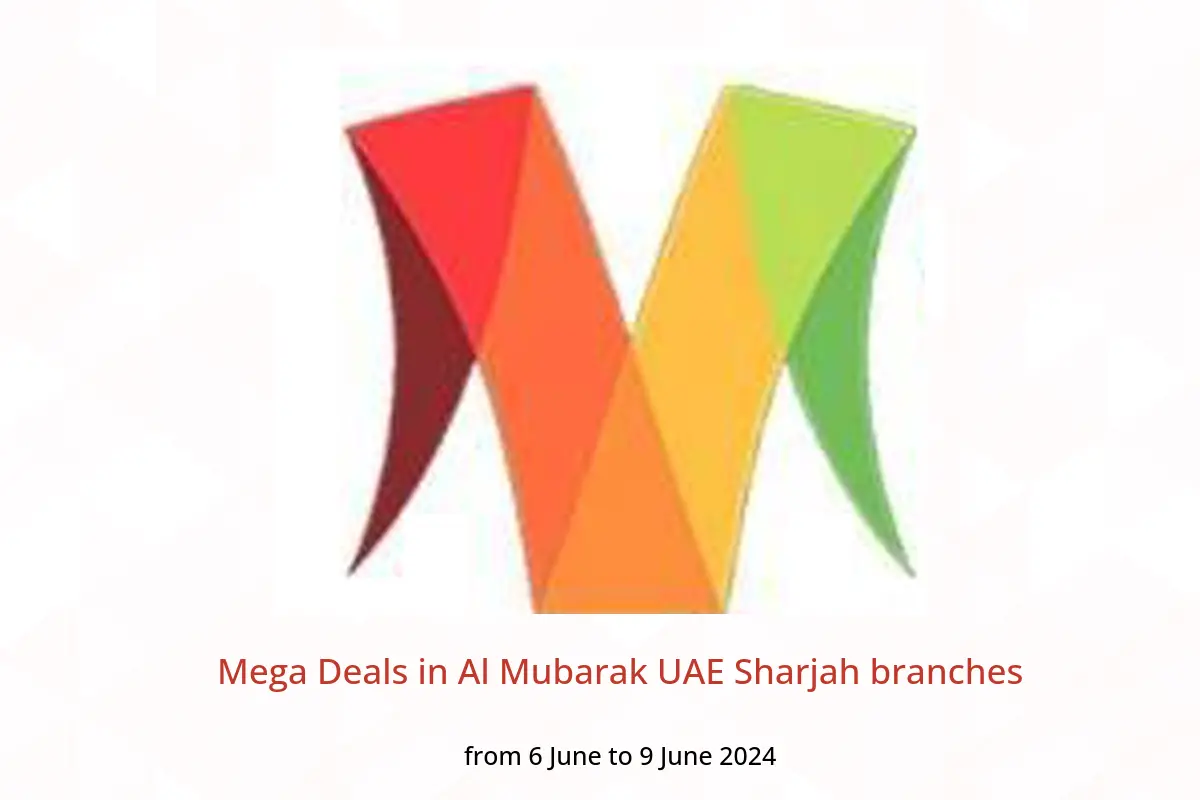 Mega Deals in Al Mubarak UAE Sharjah branches from 6 to 9 June 2024