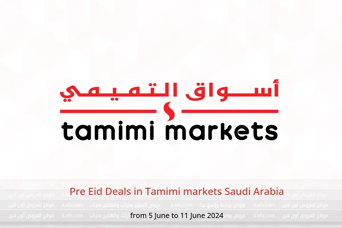 Pre Eid Deals in Tamimi markets Saudi Arabia from 5 to 11 June 2024