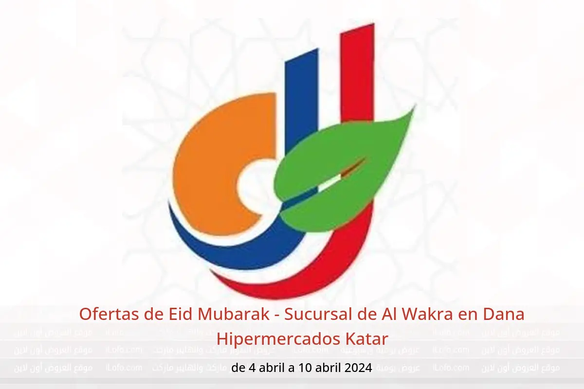 Ofertas de Eid Mubarak - Sucursal de Al Wakra en Dana Hipermercados Katar de 4 a 10 abril 2024