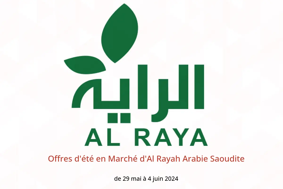 Offres d'été en Marché d'Al Rayah Arabie Saoudite de 29 mai à 4 juin 2024