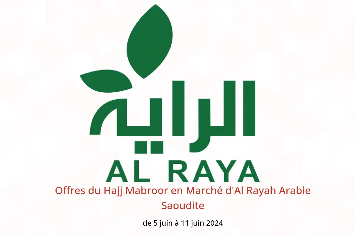 Offres du Hajj Mabroor en Marché d'Al Rayah Arabie Saoudite de 5 à 11 juin 2024