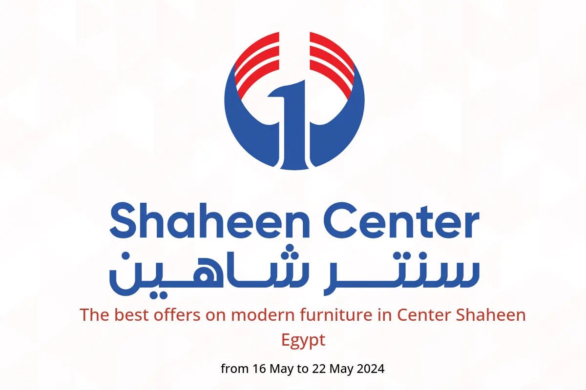 The best offers on modern furniture in Center Shaheen Egypt from 16 to 22 May 2024