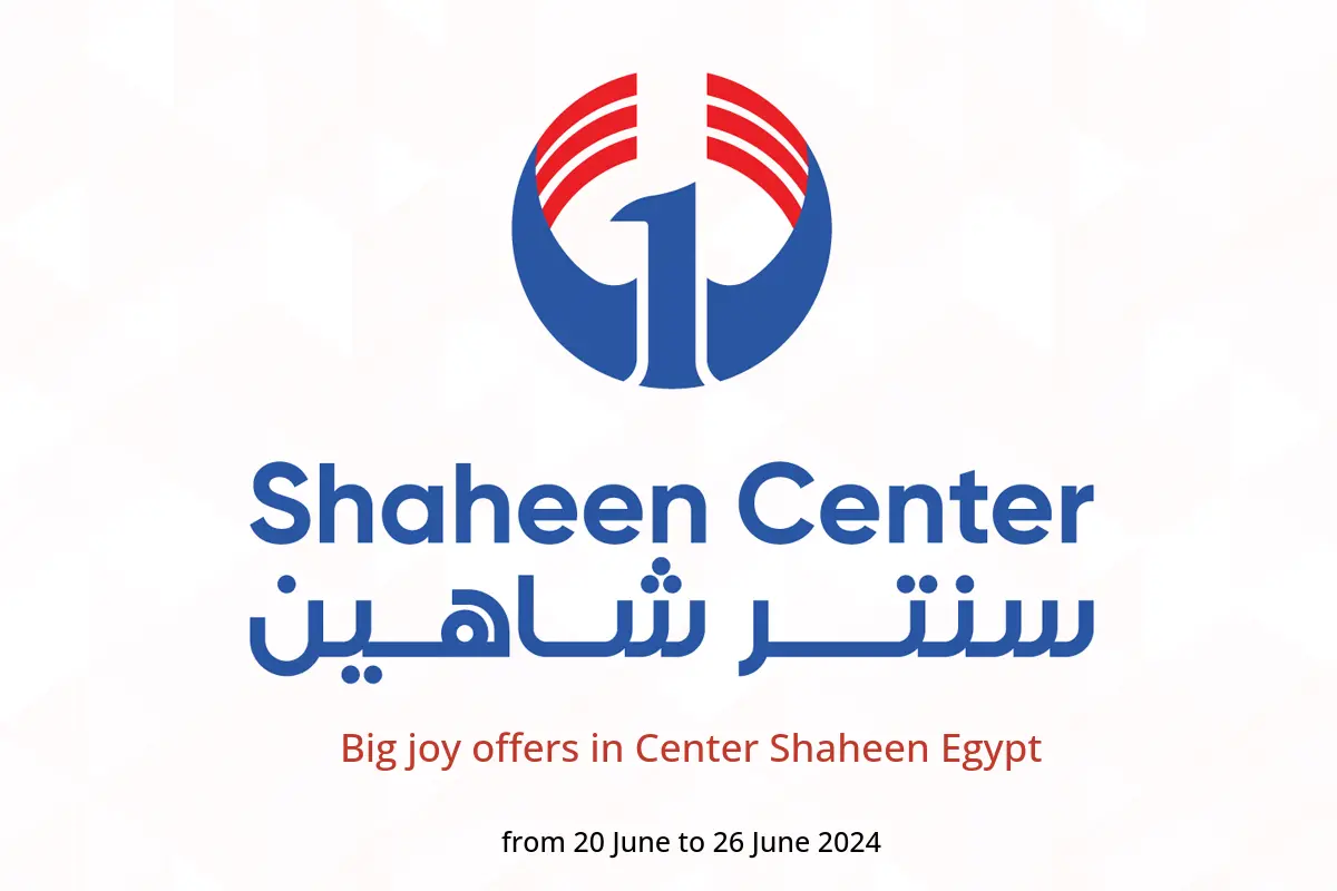 Big joy offers in Center Shaheen Egypt from 20 to 26 June 2024