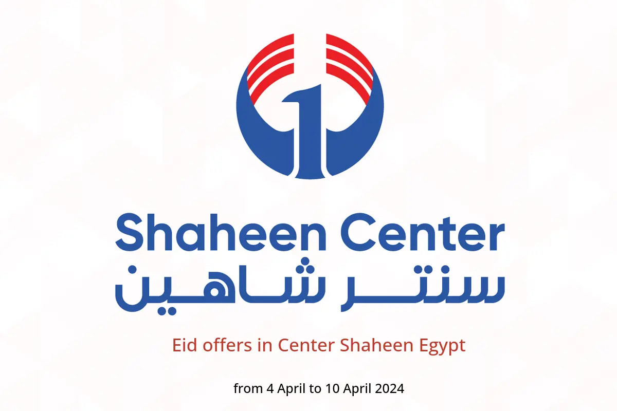 Eid offers in Center Shaheen Egypt from 4 to 10 April 2024
