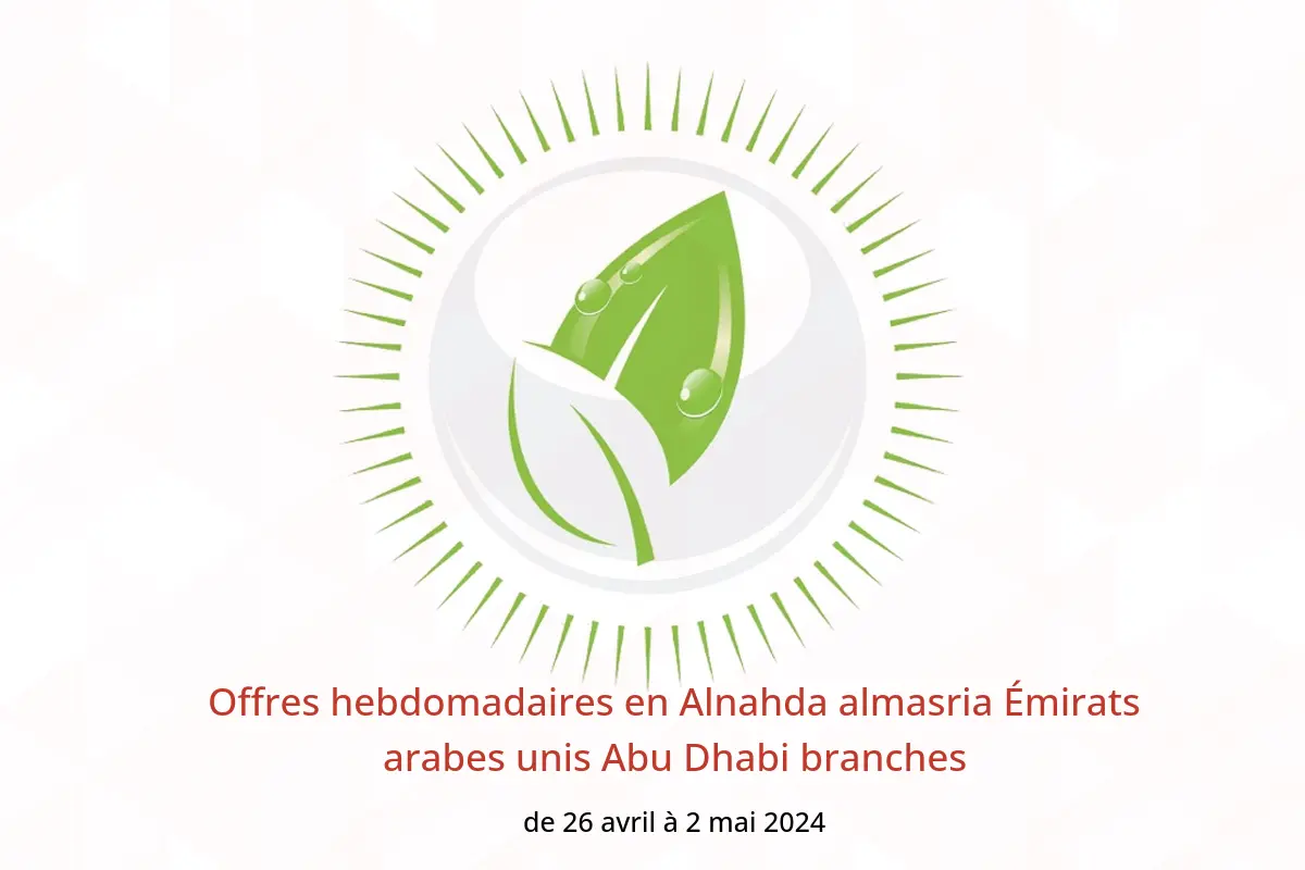 Offres hebdomadaires en Alnahda almasria Émirats arabes unis Abu Dhabi branches de 26 avril à 2 mai 2024