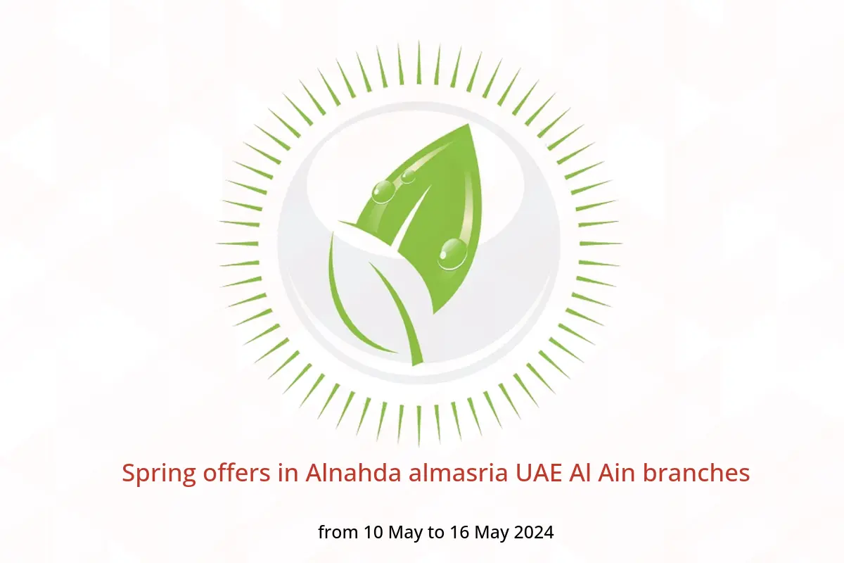 Spring offers in Alnahda almasria UAE Al Ain branches from 10 to 16 May 2024