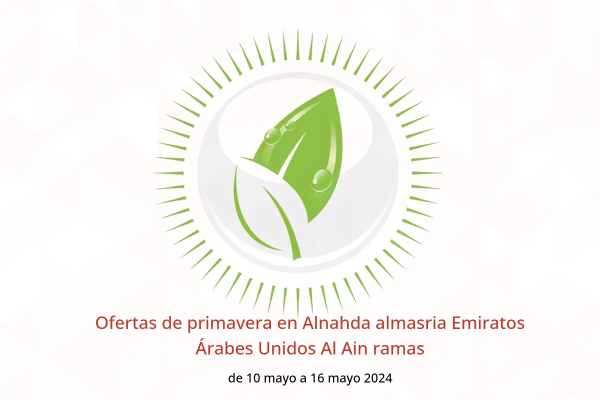 Ofertas de primavera en Alnahda almasria Emiratos Árabes Unidos Al Ain ramas de 10 a 16 mayo 2024