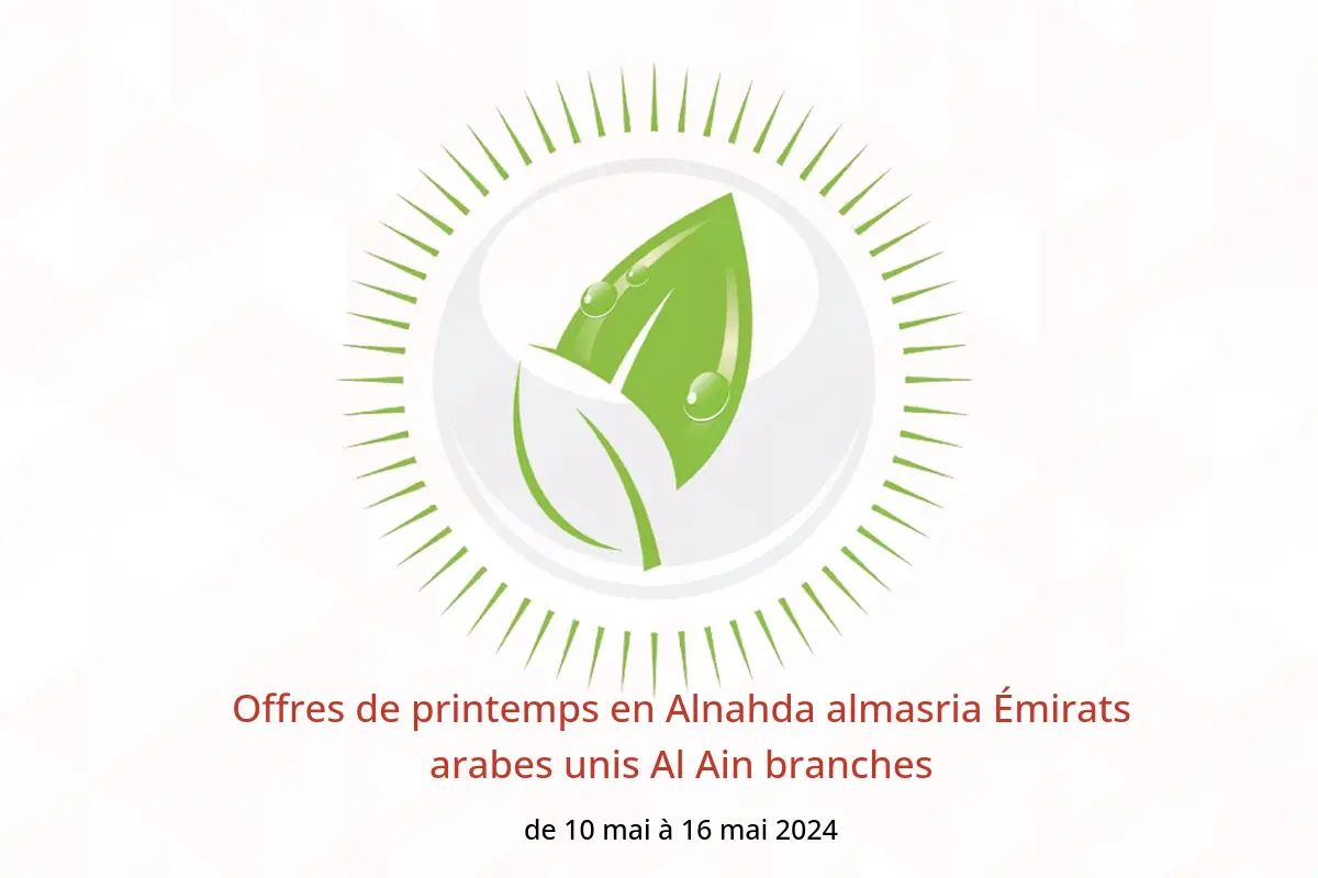 Offres de printemps en Alnahda almasria Émirats arabes unis Al Ain branches de 10 à 16 mai 2024
