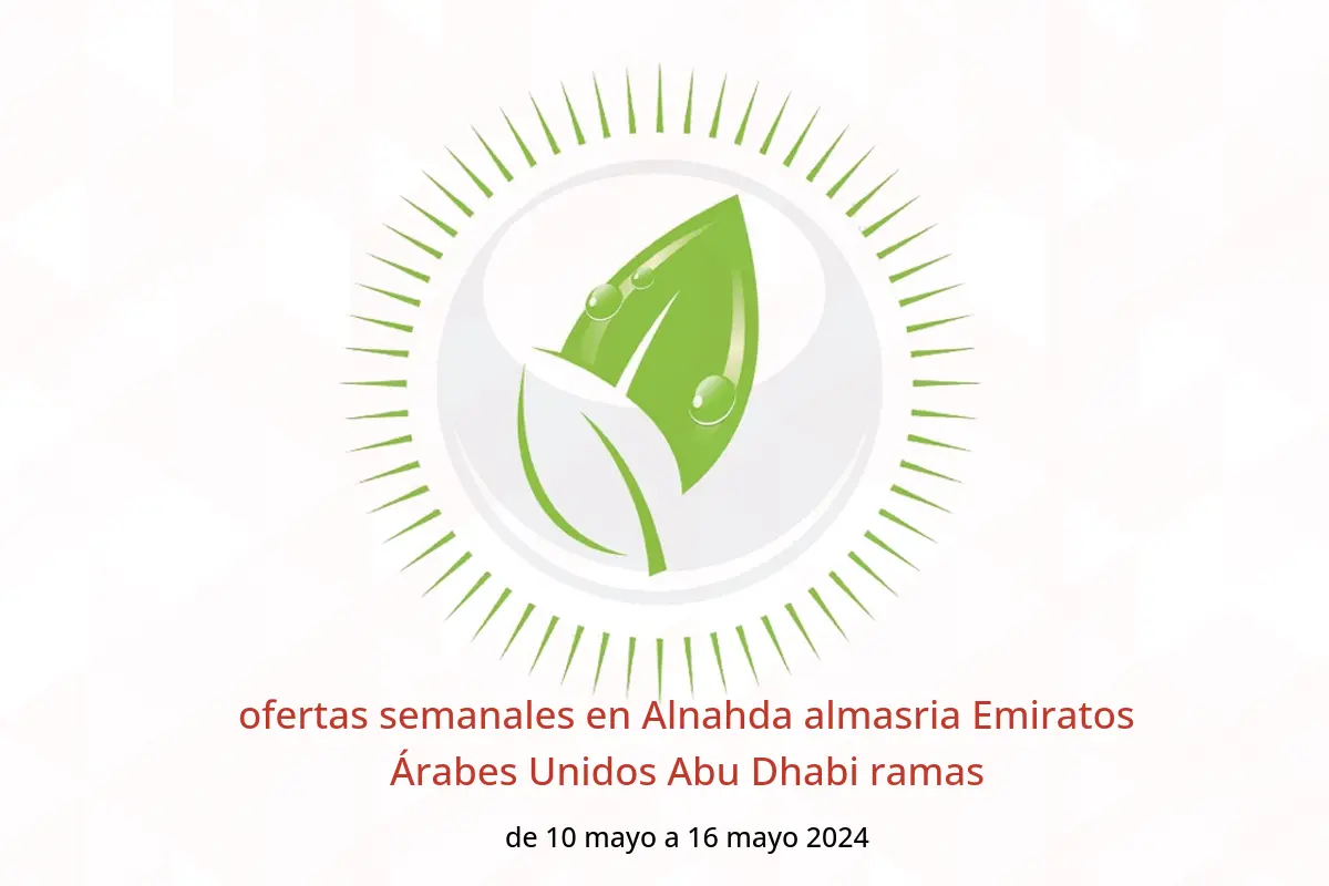 ofertas semanales en Alnahda almasria Emiratos Árabes Unidos Abu Dhabi ramas de 10 a 16 mayo 2024