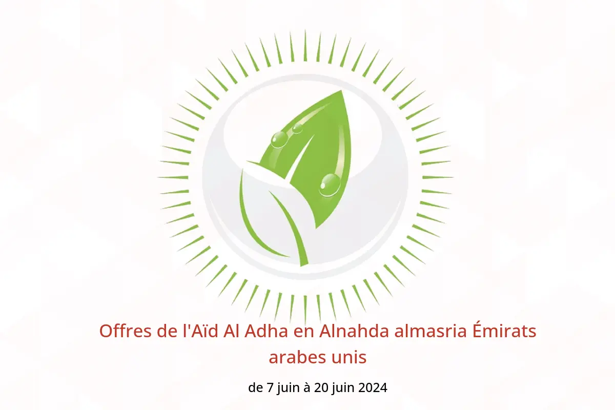 Offres de l'Aïd Al Adha en Alnahda almasria Émirats arabes unis de 7 à 20 juin 2024