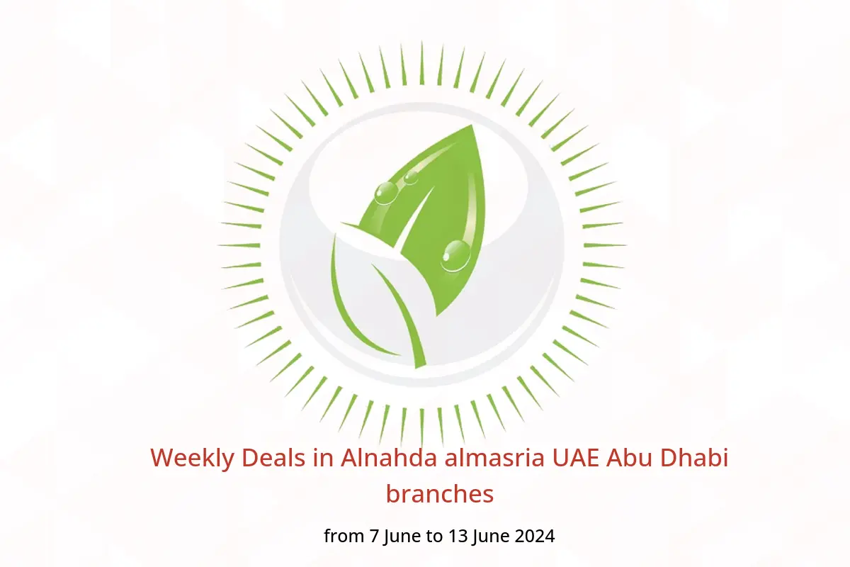 Weekly Deals in Alnahda almasria UAE Abu Dhabi branches from 7 to 13 June 2024
