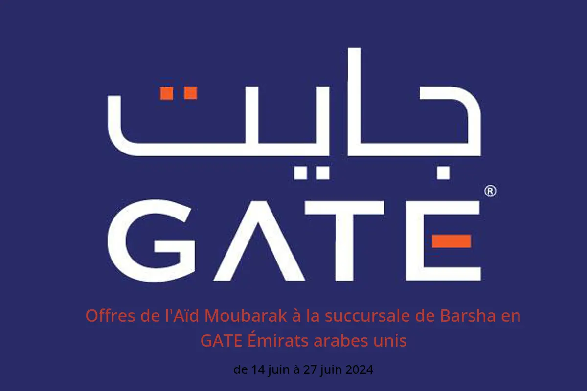 Offres de l'Aïd Moubarak à la succursale de Barsha en GATE Émirats arabes unis de 14 à 27 juin 2024