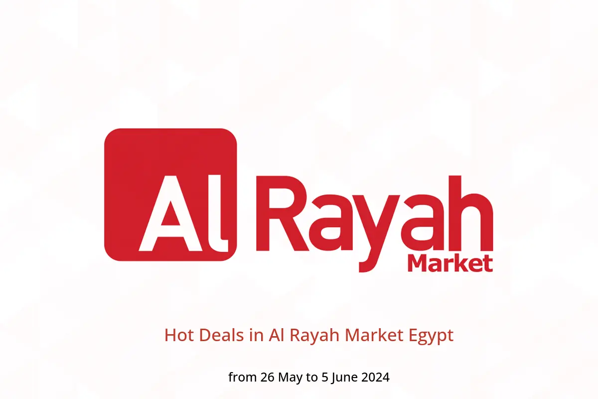 Hot Deals in Al Rayah Market Egypt from 26 May to 5 June 2024