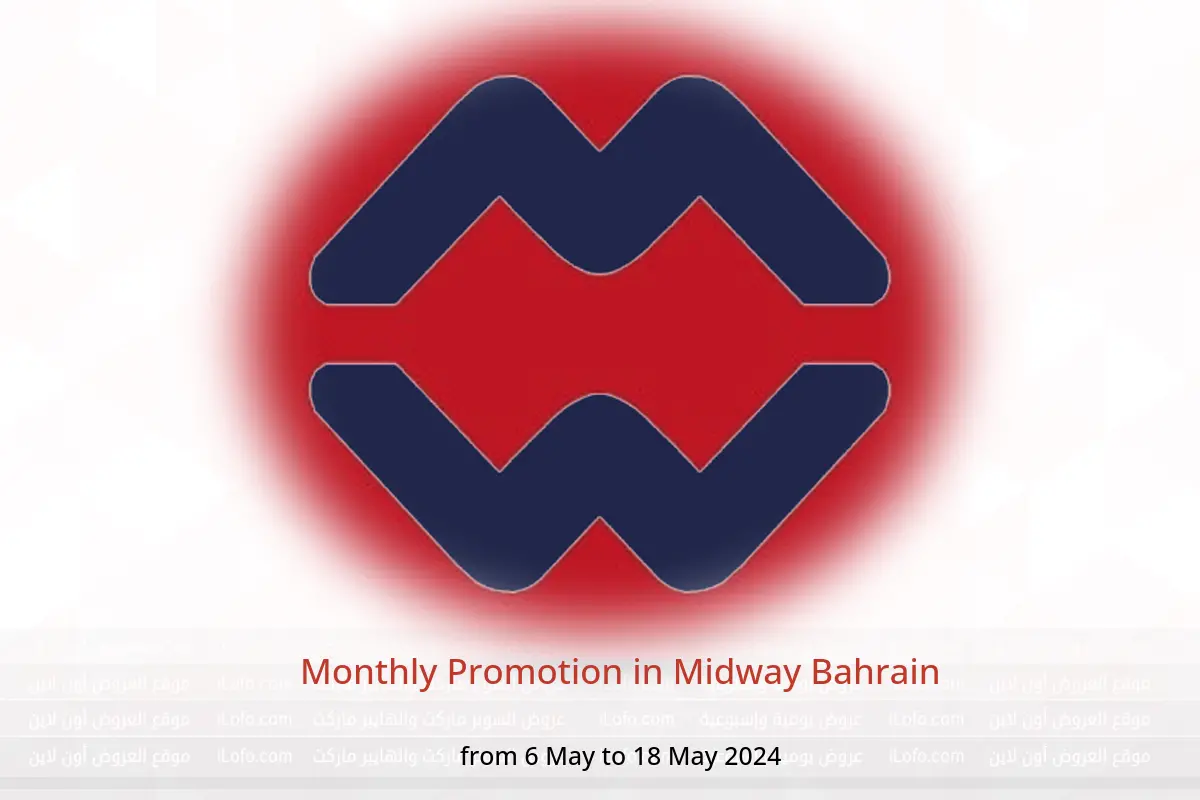 Monthly Promotion in Midway Bahrain from 6 to 18 May 2024