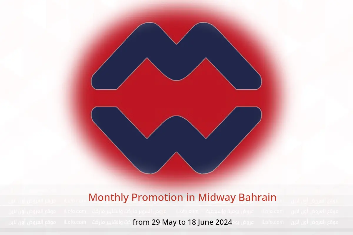 Monthly Promotion in Midway Bahrain from 29 May to 18 June 2024