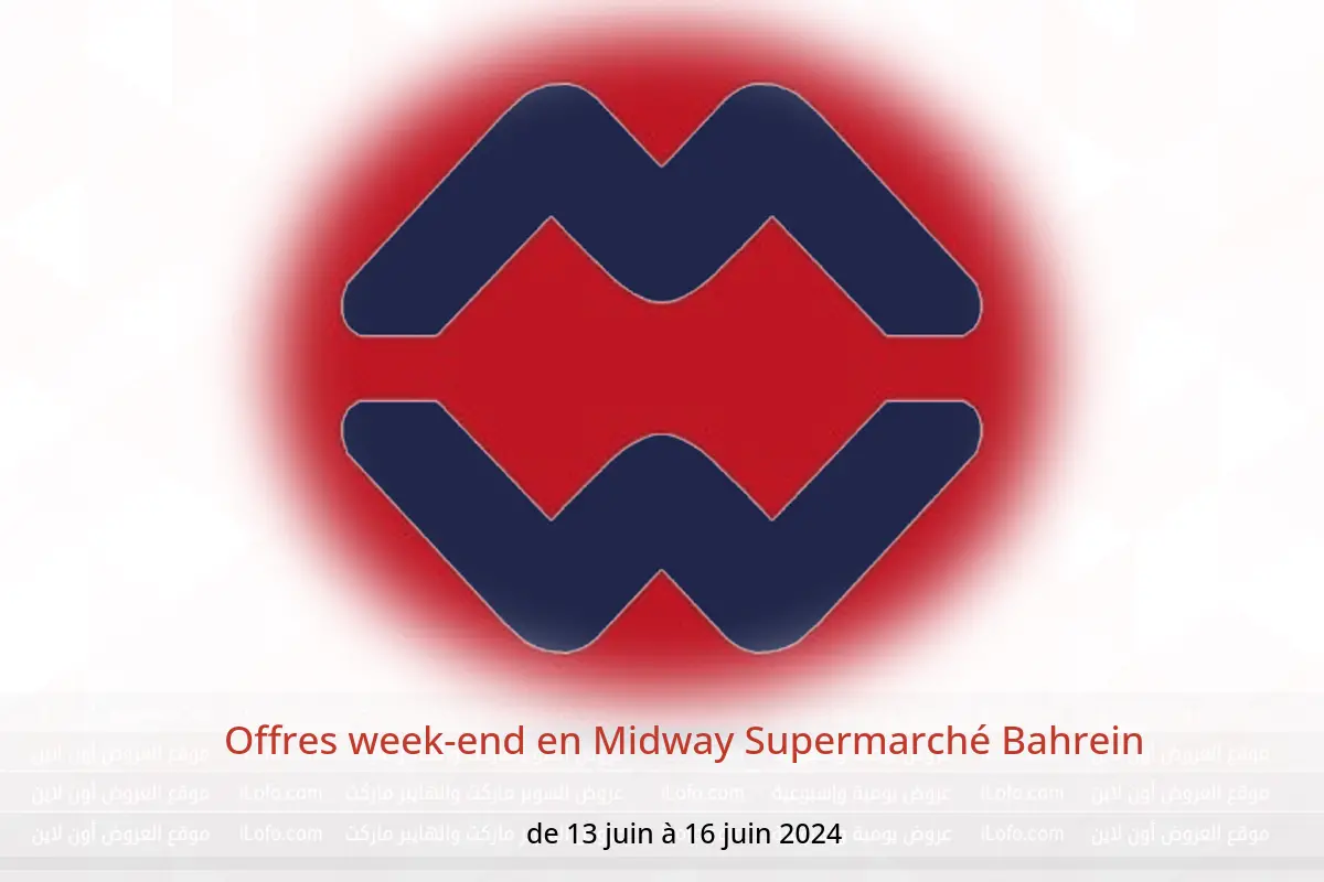 Offres week-end en Midway Supermarché Bahrein de 13 à 16 juin 2024
