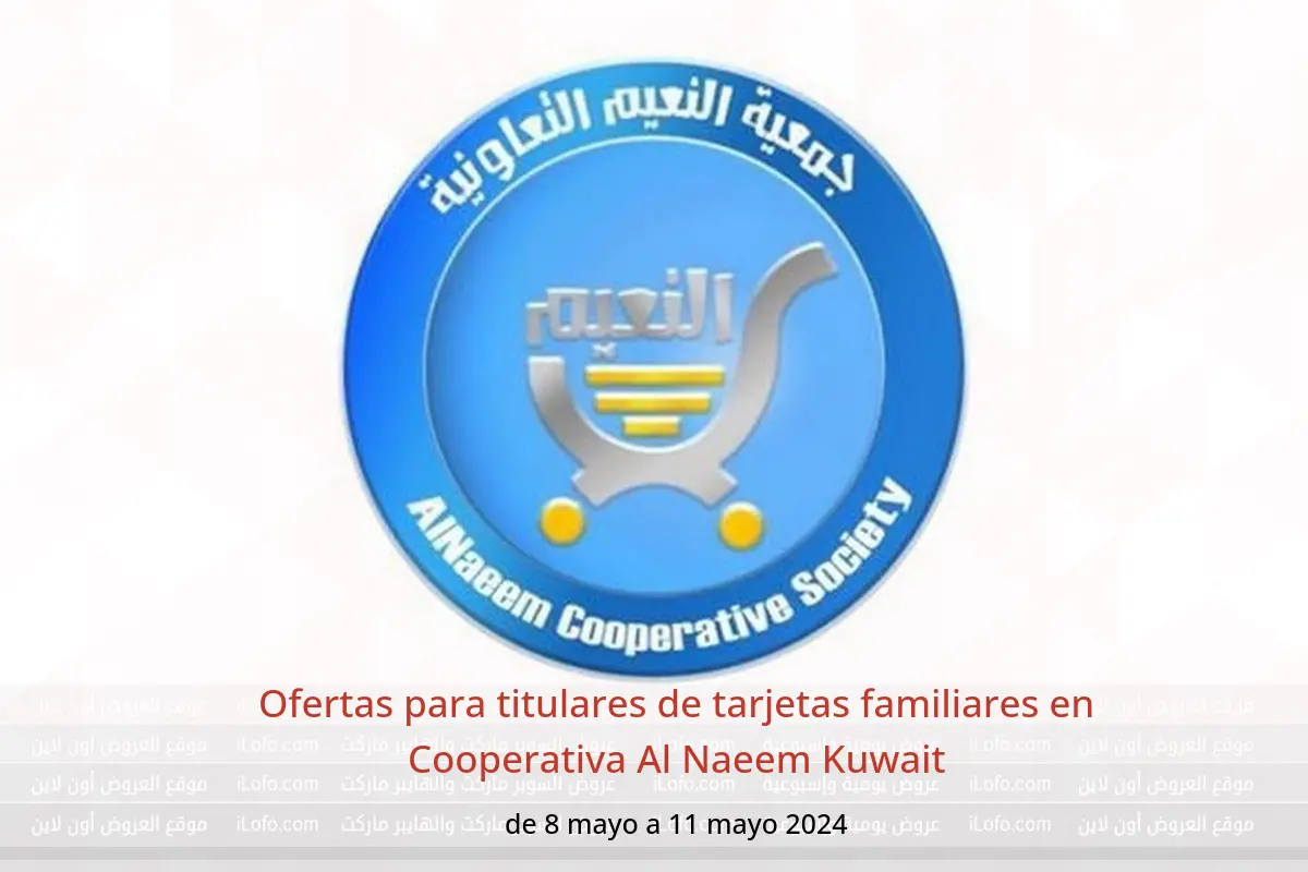 Ofertas para titulares de tarjetas familiares en Cooperativa Al Naeem Kuwait de 8 a 11 mayo 2024