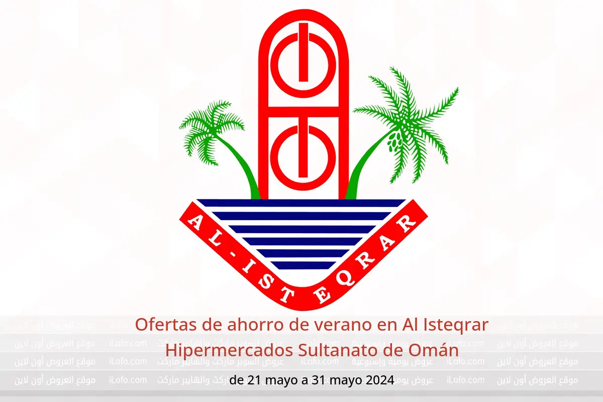 Ofertas de ahorro de verano en Al Isteqrar Hipermercados Sultanato de Omán de 21 a 31 mayo 2024