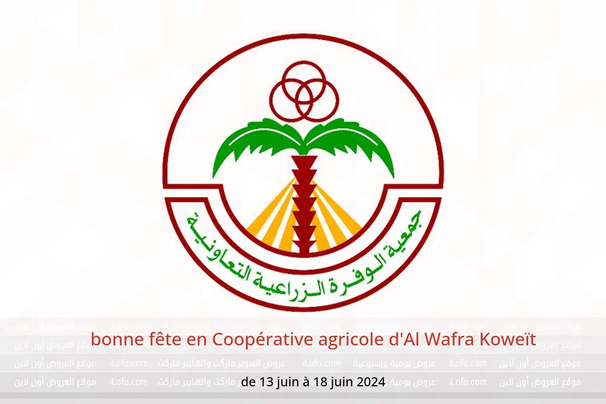 bonne fête en Coopérative agricole d'Al Wafra Koweït de 13 à 18 juin 2024