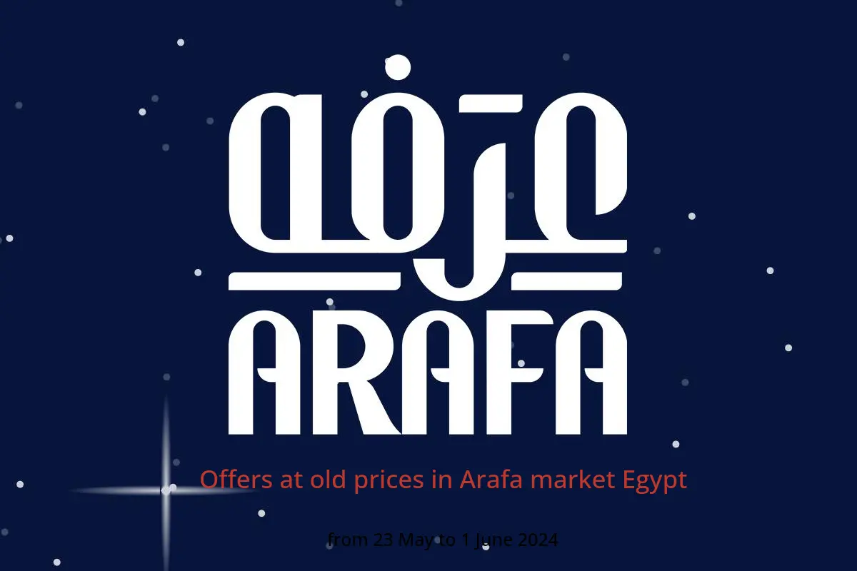 Offers at old prices in Arafa market Egypt from 23 May to 1 June 2024