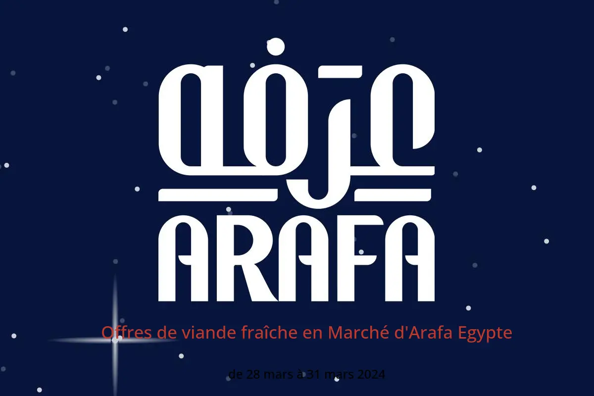 Offres de viande fraîche en Marché d'Arafa Egypte de 28 à 31 mars 2024